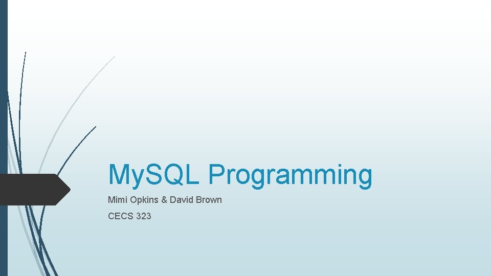 My. SQL Programming Mimi Opkins & David Brown CECS 323 