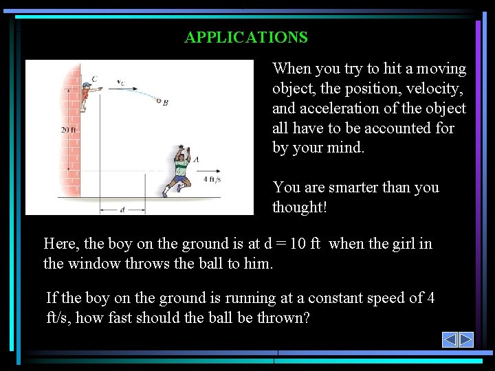 APPLICATIONS When you try to hit a moving object, the position, velocity, and acceleration