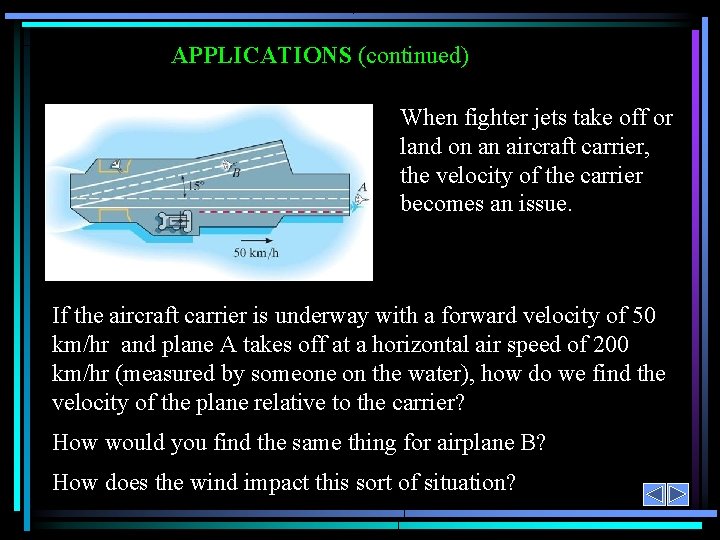 APPLICATIONS (continued) When fighter jets take off or land on an aircraft carrier, the