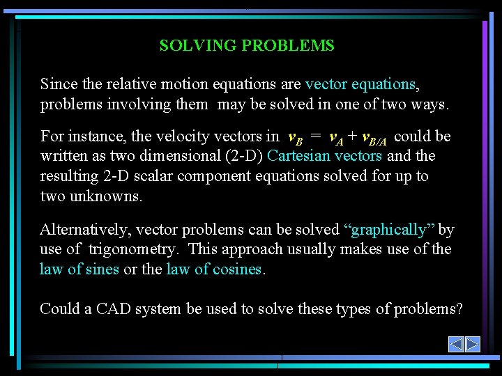 SOLVING PROBLEMS Since the relative motion equations are vector equations, problems involving them may