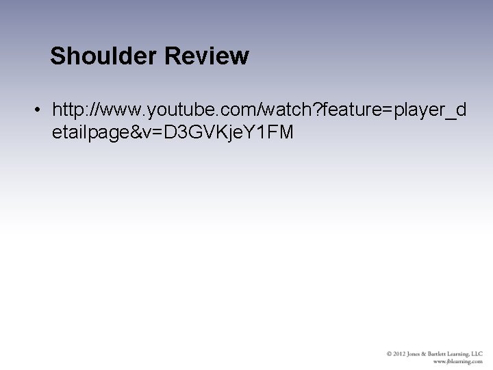 Shoulder Review • http: //www. youtube. com/watch? feature=player_d etailpage&v=D 3 GVKje. Y 1 FM