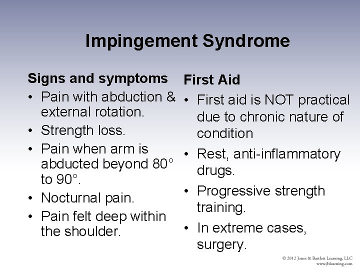 Impingement Syndrome Signs and symptoms • Pain with abduction & external rotation. • Strength