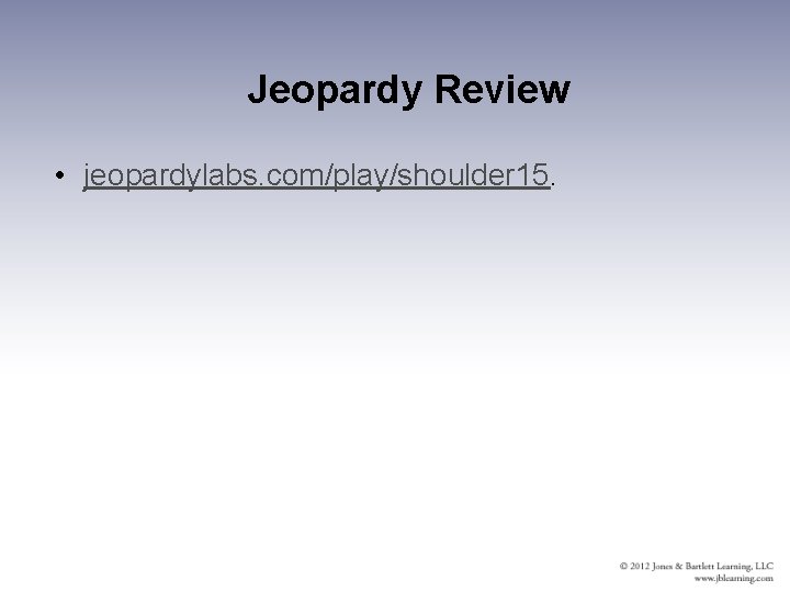 Jeopardy Review • jeopardylabs. com/play/shoulder 15. 