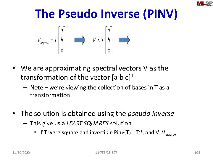 The Pseudo Inverse (PINV) • We are approximating spectral vectors V as the transformation