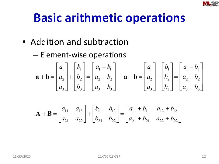 Basic arithmetic operations • Addition and subtraction – Element-wise operations 11/30/2020 11 -755/18 -797