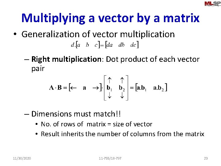 Multiplying a vector by a matrix • Generalization of vector multiplication – Right multiplication: