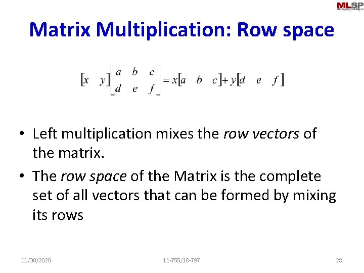 Matrix Multiplication: Row space • Left multiplication mixes the row vectors of the matrix.