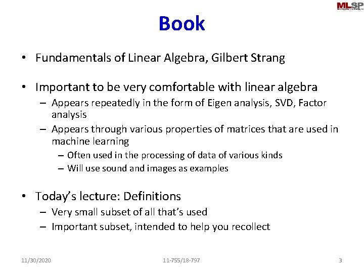 Book • Fundamentals of Linear Algebra, Gilbert Strang • Important to be very comfortable