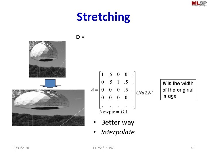 Stretching D = N is the width of the original image • Better way