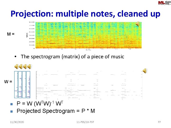 Projection: multiple notes, cleaned up M = • The spectrogram (matrix) of a piece