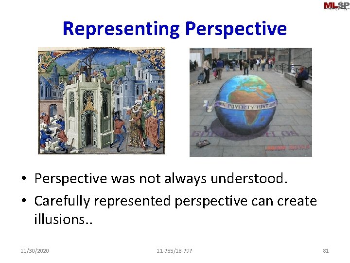 Representing Perspective • Perspective was not always understood. • Carefully represented perspective can create