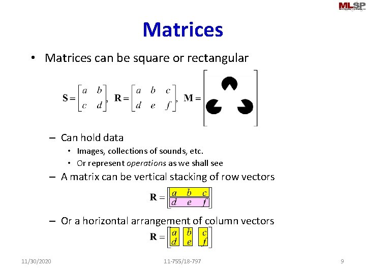 Matrices • Matrices can be square or rectangular – Can hold data • Images,