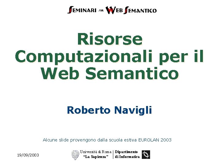 Risorse Computazionali per il Web Semantico Roberto Navigli Alcune slide provengono dalla scuola estiva