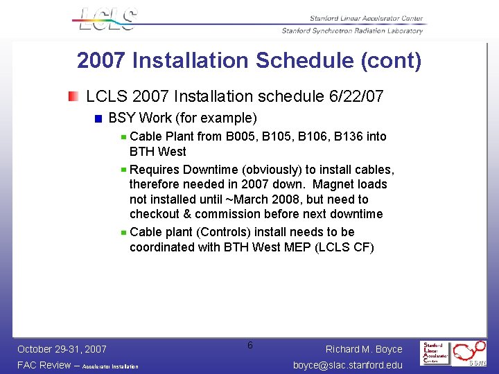 2007 Installation Schedule (cont) LCLS 2007 Installation schedule 6/22/07 BSY Work (for example) Cable