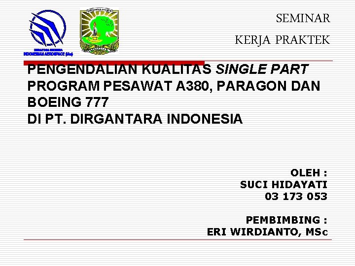 SEMINAR KERJA PRAKTEK PENGENDALIAN KUALITAS SINGLE PART PROGRAM PESAWAT A 380, PARAGON DAN BOEING