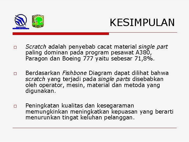 KESIMPULAN o o o Scratch adalah penyebab cacat material single part paling dominan pada