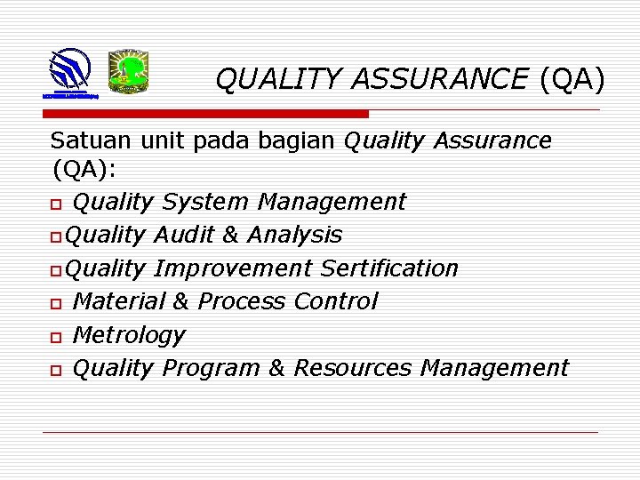 QUALITY ASSURANCE (QA) Satuan unit pada bagian Quality Assurance (QA): o Quality System Management