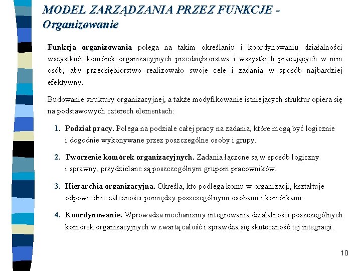 MODEL ZARZĄDZANIA PRZEZ FUNKCJE Organizowanie Funkcja organizowania polega na takim określaniu i koordynowaniu działalności