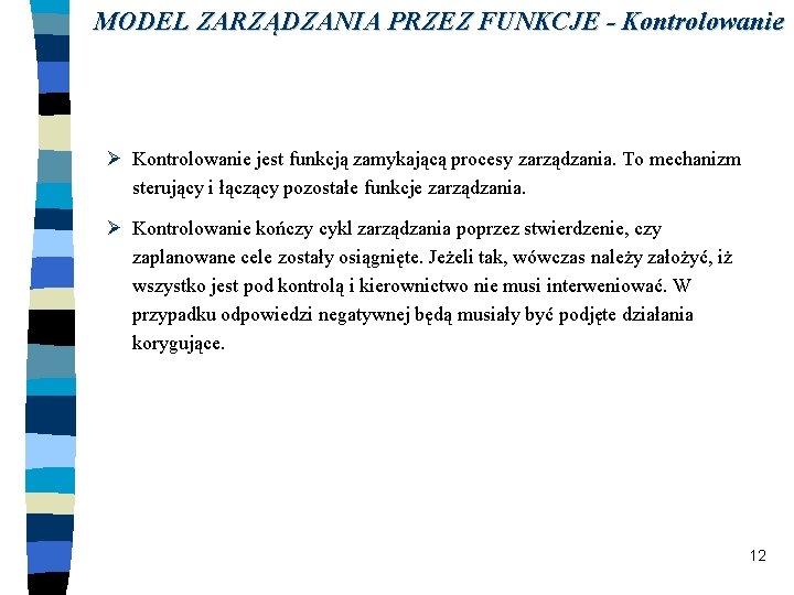 MODEL ZARZĄDZANIA PRZEZ FUNKCJE - Kontrolowanie Ø Kontrolowanie jest funkcją zamykającą procesy zarządzania. To