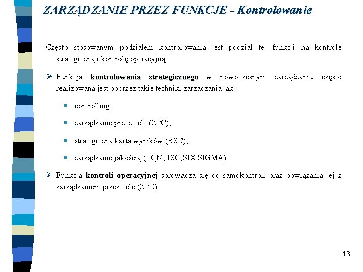 ZARZĄDZANIE PRZEZ FUNKCJE - Kontrolowanie Często stosowanym podziałem kontrolowania jest podział tej funkcji na