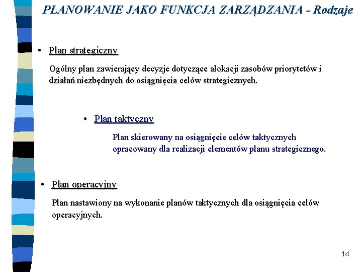 PLANOWANIE JAKO FUNKCJA ZARZĄDZANIA - Rodzaje • Plan strategiczny Ogólny plan zawierający decyzje dotyczące PLANOWANIE JAKO FUNKCJA ZARZĄDZANIA - Rodzaje • Plan strategiczny Ogólny plan zawierający decyzje dotyczące
