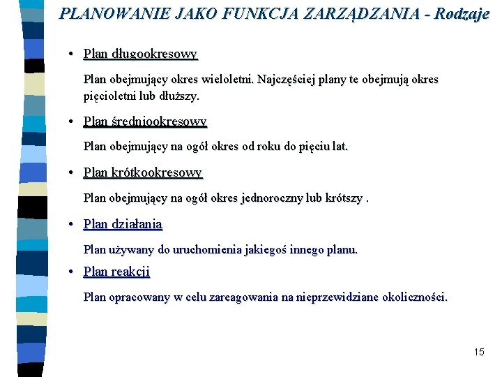 PLANOWANIE JAKO FUNKCJA ZARZĄDZANIA - Rodzaje • Plan długookresowy Plan obejmujący okres wieloletni. Najczęściej PLANOWANIE JAKO FUNKCJA ZARZĄDZANIA - Rodzaje • Plan długookresowy Plan obejmujący okres wieloletni. Najczęściej