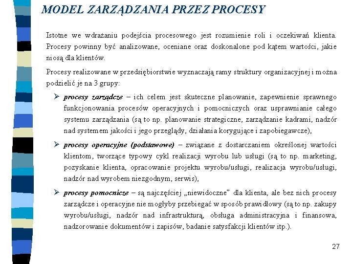 MODEL ZARZĄDZANIA PRZEZ PROCESY Istotne we wdrażaniu podejścia procesowego jest rozumienie roli i oczekiwań