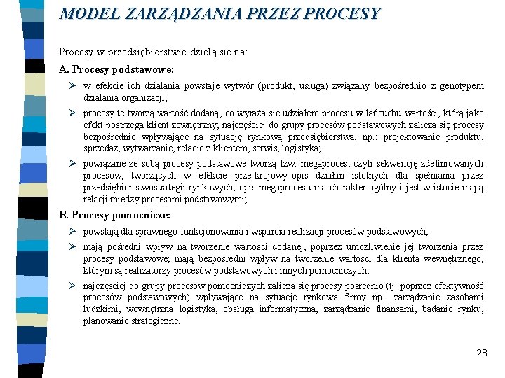 MODEL ZARZĄDZANIA PRZEZ PROCESY Procesy w przedsiębiorstwie dzielą się na: A. Procesy podstawowe: Ø