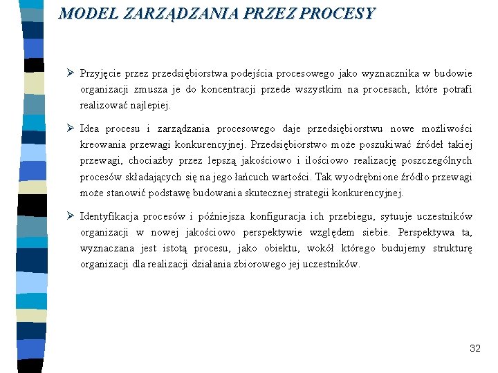 MODEL ZARZĄDZANIA PRZEZ PROCESY Ø Przyjęcie przez przedsiębiorstwa podejścia procesowego jako wyznacznika w budowie