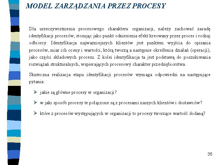 MODEL ZARZĄDZANIA PRZEZ PROCESY Dla urzeczywistnienia procesowego charakteru organizacji, należy zachować zasadę identyfikacji procesów,