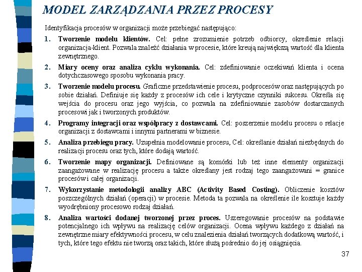 MODEL ZARZĄDZANIA PRZEZ PROCESY Identyfikacja procesów w organizacji może przebiegać następująco: 1. Tworzenie modelu