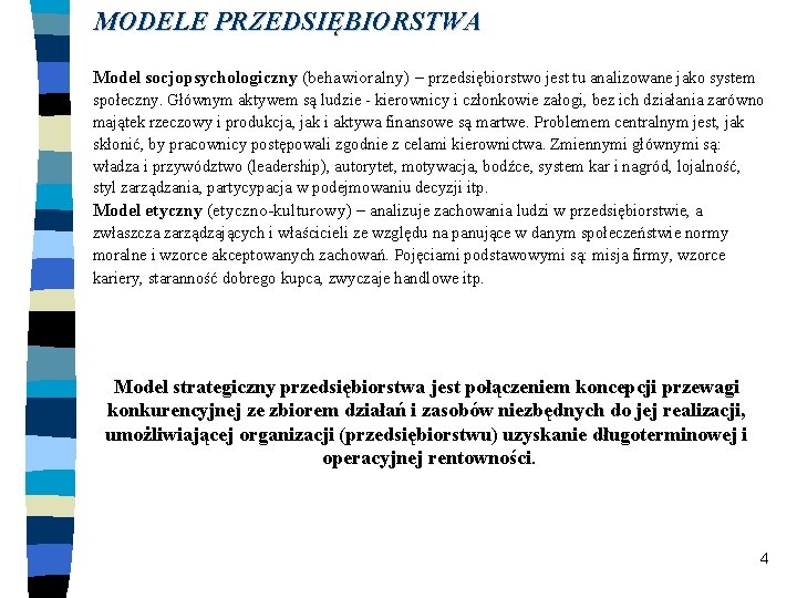 MODELE PRZEDSIĘBIORSTWA Model socjopsychologiczny (behawioralny) – przedsiębiorstwo jest tu analizowane jako system społeczny. Głównym