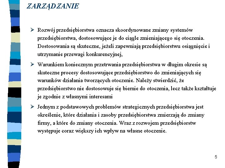 ZARZĄDZANIE Ø Rozwój przedsiębiorstwa oznacza skoordynowane zmiany systemów przedsiębiorstwa, dostosowujące je do ciągle zmieniającego