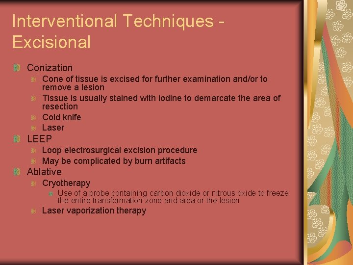 Interventional Techniques Excisional Conization Cone of tissue is excised for further examination and/or to