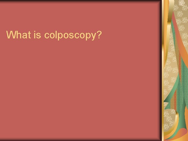 What is colposcopy? 
