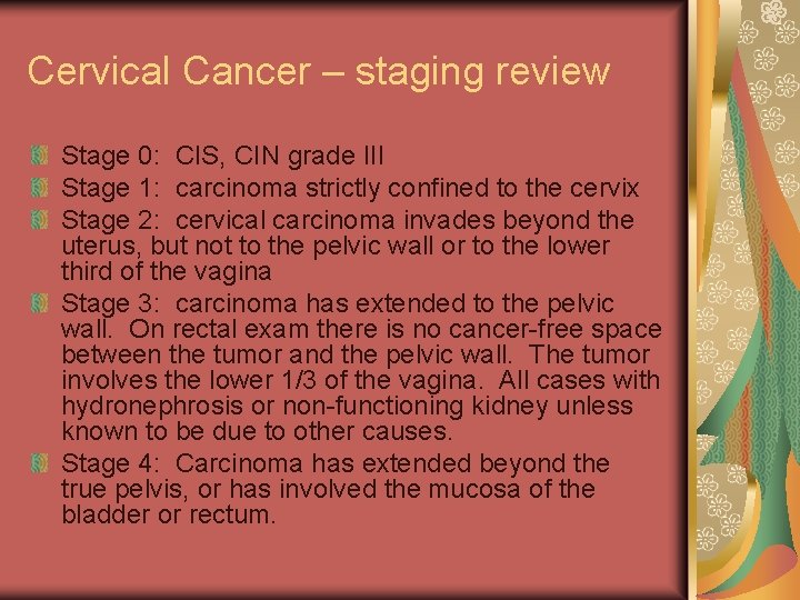 Cervical Cancer – staging review Stage 0: CIS, CIN grade III Stage 1: carcinoma