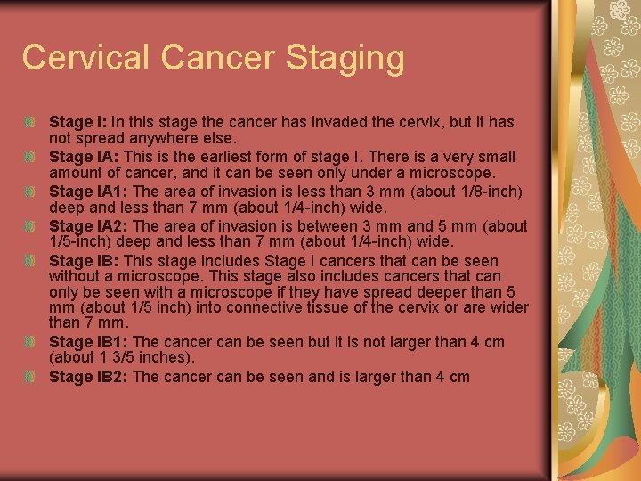 Cervical Cancer Staging Stage I: In this stage the cancer has invaded the cervix,