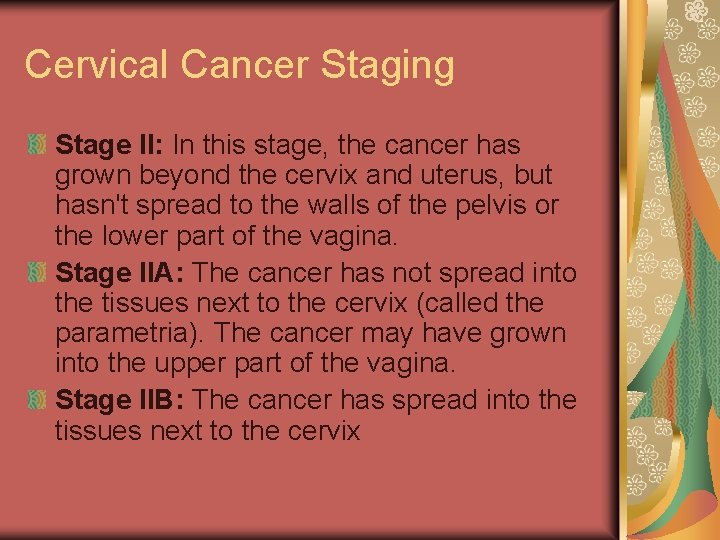 Cervical Cancer Staging Stage II: In this stage, the cancer has grown beyond the