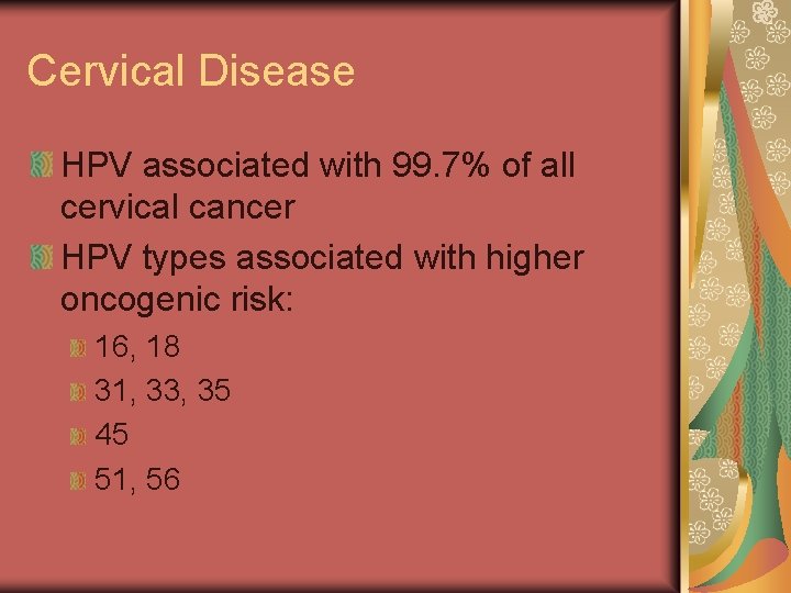 Cervical Disease HPV associated with 99. 7% of all cervical cancer HPV types associated