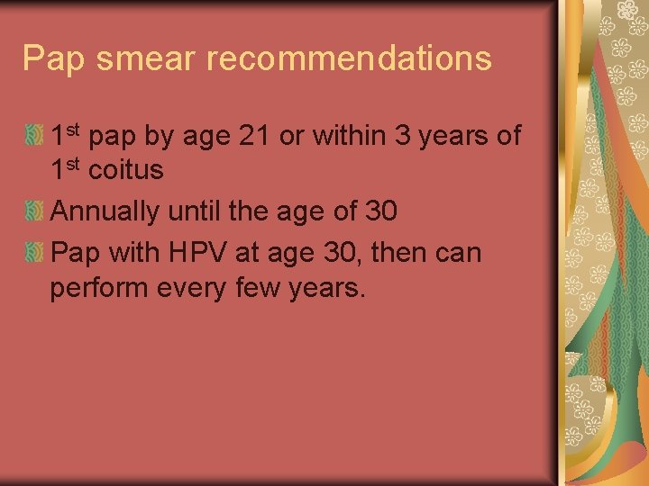 Pap smear recommendations 1 st pap by age 21 or within 3 years of