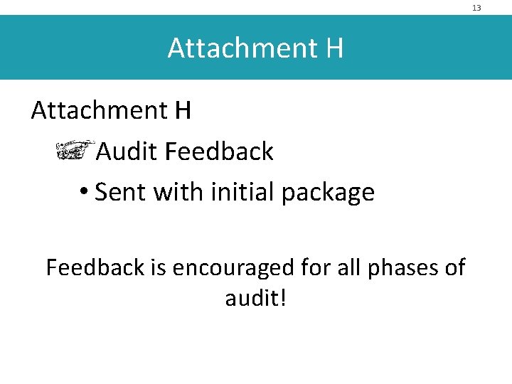 13 Attachment H Audit Feedback • Sent with initial package Feedback is encouraged for