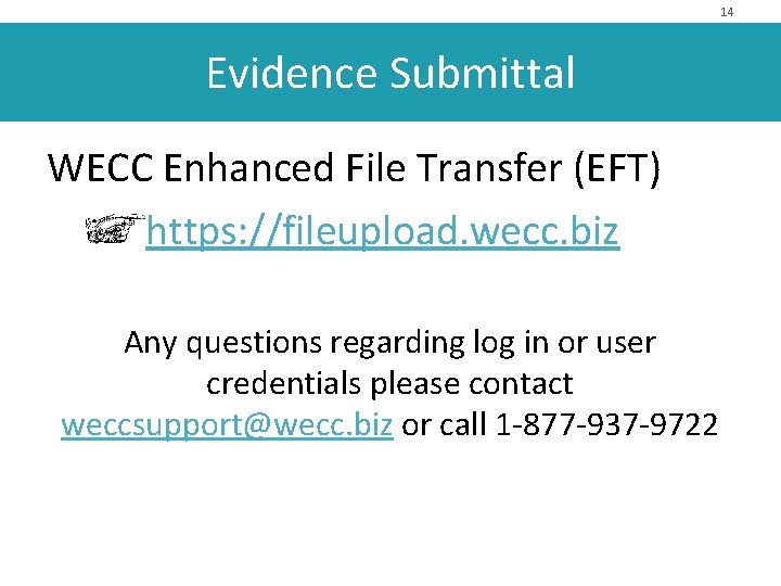 14 Evidence Submittal WECC Enhanced File Transfer (EFT) https: //fileupload. wecc. biz Any questions