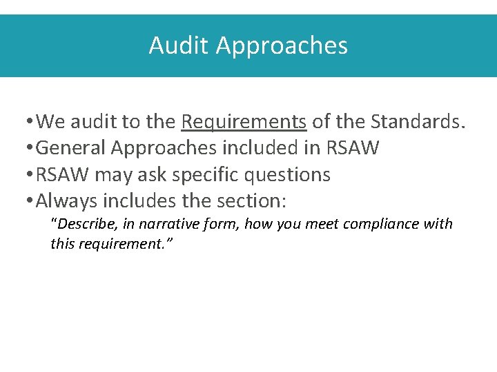 Audit Approaches • We audit to the Requirements of the Standards. • General Approaches