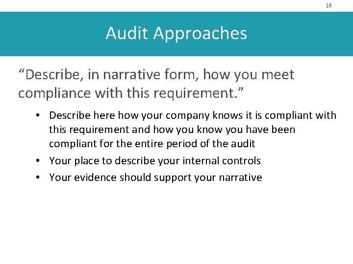 18 Audit Approaches “Describe, in narrative form, how you meet compliance with this requirement.
