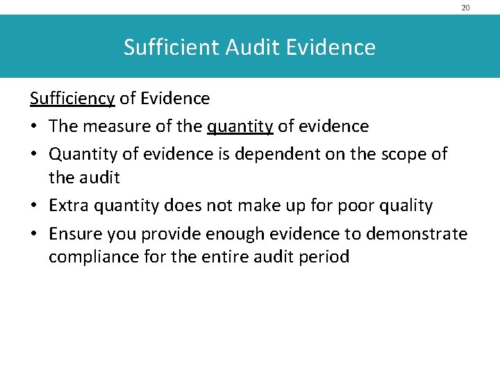20 Sufficient Audit Evidence Sufficiency of Evidence • The measure of the quantity of