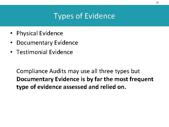 24 Types of Evidence • Physical Evidence • Documentary Evidence • Testimonial Evidence Compliance