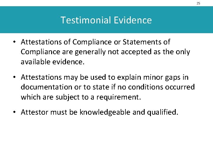 25 Testimonial Evidence • Attestations of Compliance or Statements of Compliance are generally not