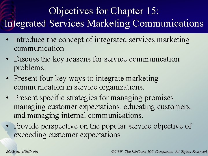 Objectives for Chapter 15: Integrated Services Marketing Communications • Introduce the concept of integrated