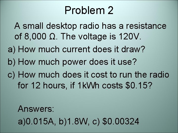 Problem 2 A small desktop radio has a resistance of 8, 000 Ω. The