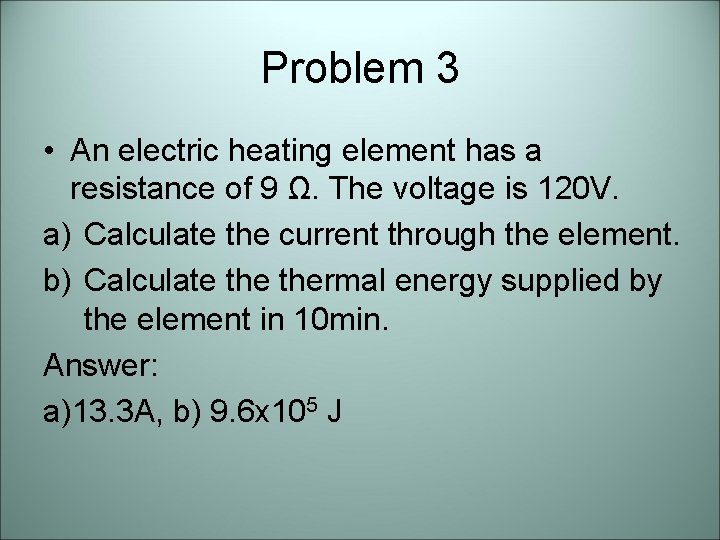 Problem 3 • An electric heating element has a resistance of 9 Ω. The